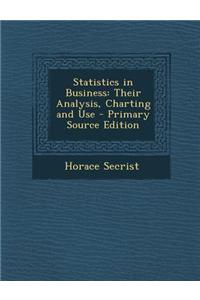 Statistics in Business: Their Analysis, Charting and Use - Primary Source Edition