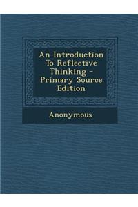 An Introduction to Reflective Thinking - Primary Source Edition