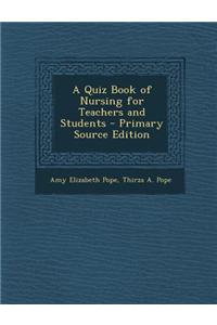 A Quiz Book of Nursing for Teachers and Students - Primary Source Edition