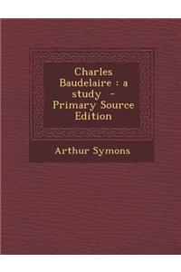 Charles Baudelaire: A Study