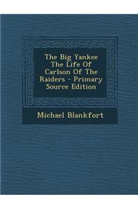 The Big Yankee the Life of Carlson of the Raiders