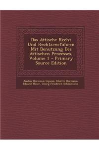 Das Attische Recht Und Rechtsverfahren Mit Benutzung Des Attischen Processes, Volume 1 - Primary Source Edition