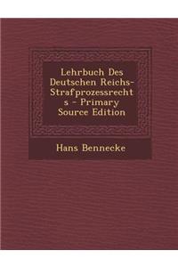 Lehrbuch Des Deutschen Reichs-Strafprozessrechts - Primary Source Edition
