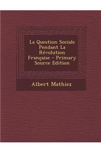 La Question Sociale Pendant La Revolution Francaise - Primary Source Edition