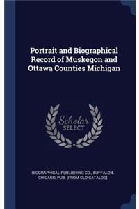 Portrait and Biographical Record of Muskegon and Ottawa Counties Michigan