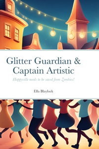 Glitter Guardian & Captain Artistic