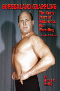 Gopherland Grappling - The Early Years of Minnesota Pro Wrestling