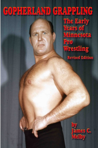 Gopherland Grappling - the Early Years of Minnesota Pro Wrestling