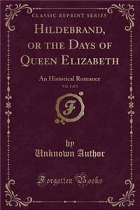 Hildebrand, or the Days of Queen Elizabeth, Vol. 1 of 3