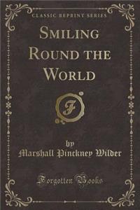 Smiling Round the World (Classic Reprint)
