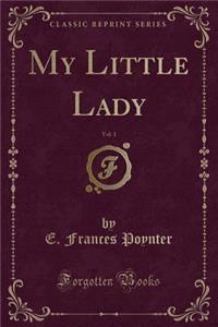 My Little Lady, Vol. 1 (Classic Reprint)