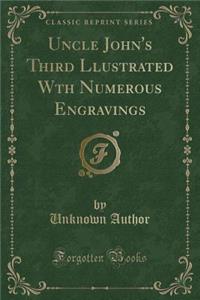 Uncle John's Third Llustrated Wth Numerous Engravings (Classic Reprint)