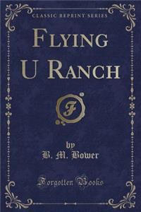Flying U Ranch (Classic Reprint)