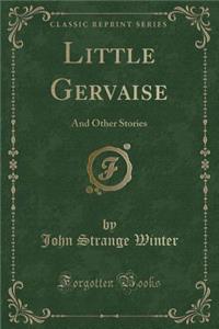 Little Gervaise: And Other Stories (Classic Reprint)