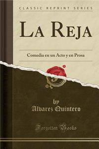 La Reja: Comedia En Un Acto y En Prosa (Classic Reprint): Comedia En Un Acto y En Prosa (Classic Reprint)