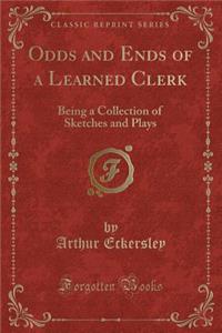 Odds and Ends of a Learned Clerk