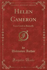 Helen Cameron, Vol. 1 of 3: From Grub to Butterfly (Classic Reprint)