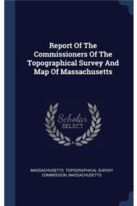 Report Of The Commissioners Of The Topographical Survey And Map Of Massachusetts
