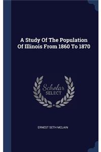 A Study Of The Population Of Illinois From 1860 To 1870