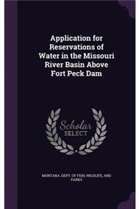 Application for Reservations of Water in the Missouri River Basin Above Fort Peck Dam
