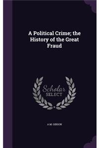 A Political Crime; the History of the Great Fraud