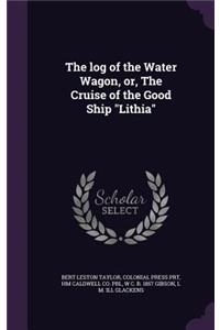 log of the Water Wagon, or, The Cruise of the Good Ship 