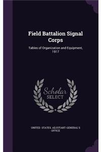 Field Battalion Signal Corps: Tables of Organization and Equipment, 1917