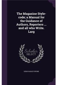 The Magazine Style-Code; A Manual for the Guidance of Authors, Reporters ... and All Who Write. Larg