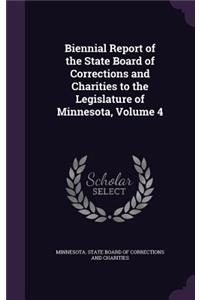 Biennial Report of the State Board of Corrections and Charities to the Legislature of Minnesota, Volume 4