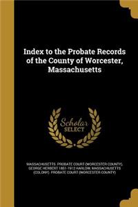 Index to the Probate Records of the County of Worcester, Massachusetts