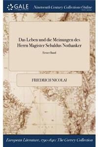Das Leben Und Die Meinungen Des Herrn Magister Sebaldus Nothanker; Erster Band