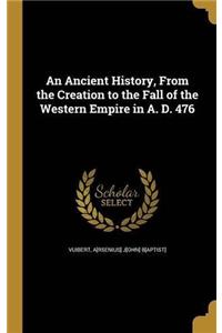 AN ANCIENT HISTORY, FROM THE CREATION TO