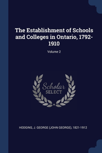 Establishment of Schools and Colleges in Ontario, 1792-1910; Volume 2