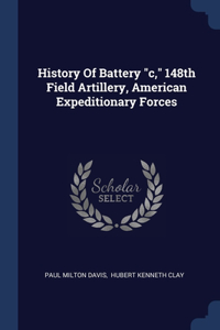 History Of Battery c, 148th Field Artillery, American Expeditionary Forces