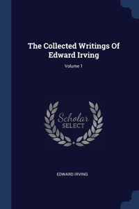 The Collected Writings Of Edward Irving; Volume 1