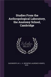 Studies From the Anthropological Laboratory, the Anatomy School, Cambridge