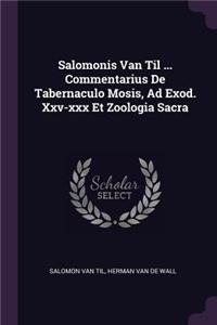 Salomonis Van Til ... Commentarius De Tabernaculo Mosis, Ad Exod. Xxv-xxx Et Zoologia Sacra