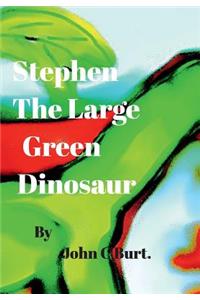 Stephen The Large Green Dinosaur.