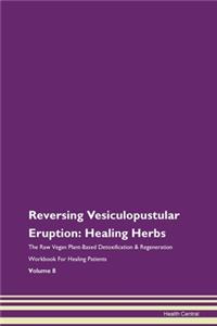 Reversing Vesiculopustular Eruption: Hea