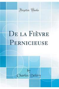 de la FiÃ¨vre Pernicieuse (Classic Reprint)