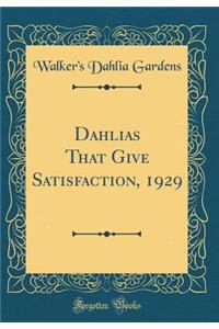Dahlias That Give Satisfaction, 1929 (Classic Reprint)