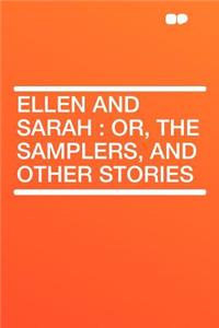 Ellen and Sarah: Or, the Samplers, and Other Stories