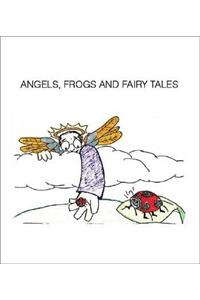 Angels, Frogs and Fairy Tales