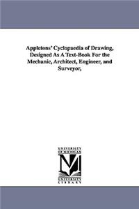 Appletons' Cyclopaedia of Drawing, Designed As A Text-Book For the Mechanic, Architect, Engineer, and Surveyor,