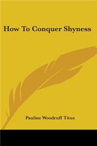 How To Conquer Shyness
