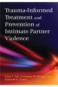 Trauma-Informed Treatment and Prevention of Intimate Partner Violence