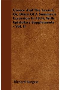 Greece And The Levant; Or, Diary Of A Summer's Excursion In 1834; With Epistolary Supplements - Vol. II