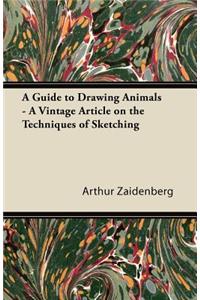 A Guide to Drawing Animals - A Vintage Article on the Techniques of Sketching