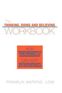 The Thinking, Doing and Believing Workbook