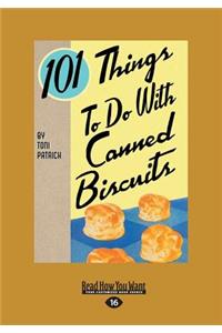 101 Things to Do with Canned Biscuits (Large Print 16pt)